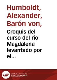 Croquis del curso del río Magdalena levantado por el Barón de Humboldt | Biblioteca Virtual Miguel de Cervantes