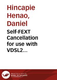 Self-FEXT Cancellation for use with VDSL2 transceivers: Design, implementation and verification of a tool for numerical performance evaluation | Biblioteca Virtual Miguel de Cervantes