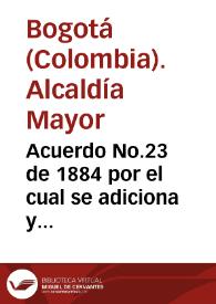 Acuerdo No.23 de 1884 por el cual se adiciona y reforma el número 12 de 1884 Orgánico de los Cementerios públicos | Biblioteca Virtual Miguel de Cervantes