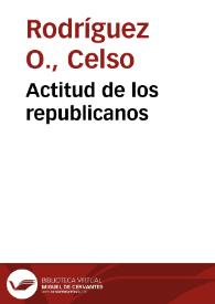 Actitud de los republicanos | Biblioteca Virtual Miguel de Cervantes