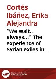 “We wait…always…” The experience of Syrian exiles in Gaziantep and Istanbul = “Esperamos…siempre…” La experiencia de exiliados Sirios en Gaziantep y Estambul | Biblioteca Virtual Miguel de Cervantes