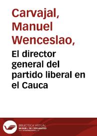 El director general del partido liberal en el Cauca | Biblioteca Virtual Miguel de Cervantes