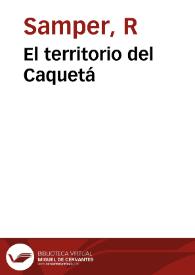 El territorio del Caquetá | Biblioteca Virtual Miguel de Cervantes