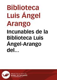 Incunables de la Biblioteca Luis Ángel-Arango del Banco de la República | Biblioteca Virtual Miguel de Cervantes