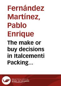 The make or buy decisions in Italcementi Packing Solutions: a quantitative approach in the global purchasing strategy context = Decisiones de compra o venta de empaques en Italcementi: un enfoque cuantitativo en el contexto de la estrategia global | Biblioteca Virtual Miguel de Cervantes