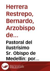 Pastoral del ilustrísimo Sr. Obispo de Medellín: por la cual promulga un jubileo extraordinario para el año de 1886 | Biblioteca Virtual Miguel de Cervantes