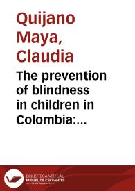 The prevention of blindness in children in Colombia: The assessment of the service requirement for an ROP programmes in Manizales-Pereira-Armenia cities, and plan for a future screening programme | Biblioteca Virtual Miguel de Cervantes