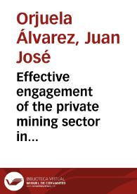 Effective engagement of the private mining sector in the construction of democratic governance environments = Inclusión efectiva del sector minero privado en la construcción de entornos locales de gobernanza | Biblioteca Virtual Miguel de Cervantes