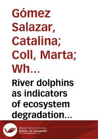 River dolphins as indicators of ecosystem degradation in large tropical rivers | Biblioteca Virtual Miguel de Cervantes