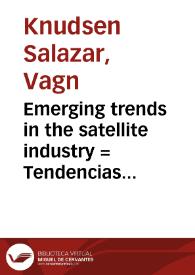 Emerging trends in the satellite industry = Tendencias emergentes en la industria de satélites | Biblioteca Virtual Miguel de Cervantes