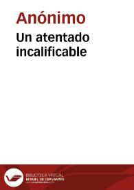 Un atentado incalificable | Biblioteca Virtual Miguel de Cervantes