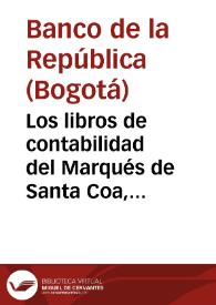 Los libros de contabilidad del Marqués de Santa Coa, Mompox, provincia de Cartagena, Siglo XVIII | Biblioteca Virtual Miguel de Cervantes