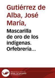 Mascarilla de oro de los indígenas. Orfebrería Indígena, lámina N° 4 | Biblioteca Virtual Miguel de Cervantes