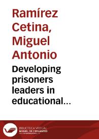 Developing prisoners leaders in educational programmes: a framework for leadership development for colombian prisoners = Formando prisioneros lideres a través de programas educativos: un esquema para el desarrollo de liderazgo en prisioneros colombianos | Biblioteca Virtual Miguel de Cervantes