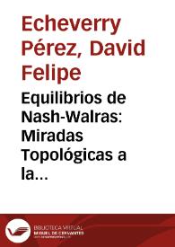 Equilibrios de Nash-Walras: Miradas Topológicas a la Teoría de la Implementación = Nash-Walras Equilibria: Topological Views on Implementation Theory | Biblioteca Virtual Miguel de Cervantes