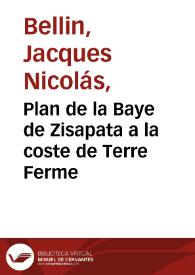 Plan de la Baye de Zisapata a la coste de Terre Ferme | Biblioteca Virtual Miguel de Cervantes