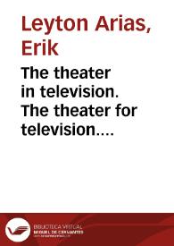 The theater in television. The theater for television. An production proposal = El teatro en televisión. El teatro para televisión. Una propuesta de realización | Biblioteca Virtual Miguel de Cervantes