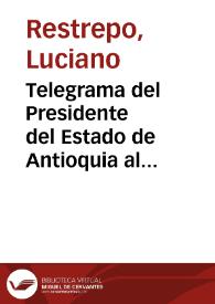 Telegrama del Presidente del Estado de Antioquia al del Tolima | Biblioteca Virtual Miguel de Cervantes