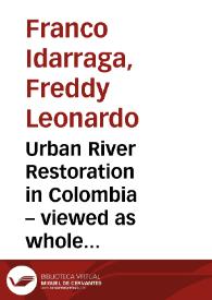 Urban River Restoration in Colombia – viewed as whole in order to reduce hydraulic risk and pollution = Restauración de rios urbanos en Colombia – visión de conjunto para disminuir el riesgo hidráulico y la contaminación | Biblioteca Virtual Miguel de Cervantes