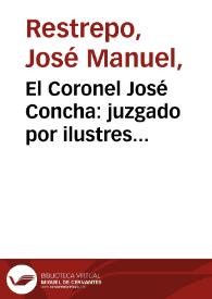 El Coronel José Concha: juzgado por ilustres contemporáneos | Biblioteca Virtual Miguel de Cervantes