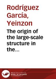 The origin of the large-scale structure in the Universe: theoretical and statistical aspects = El origen de la estructura a gran escala en el Universo: aspectos teóricos y estadísticos | Biblioteca Virtual Miguel de Cervantes