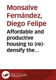 Affordable and productive housing to (re)-densify the center of Bogota = Vivienda asequible y productiva para (re)-densificar el centro de Bogotá | Biblioteca Virtual Miguel de Cervantes