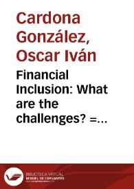 Financial Inclusion: What are the challenges? = Inclusión Financiera. ¿Cuáles son los desafíos? | Biblioteca Virtual Miguel de Cervantes