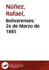 Bolivarenses: 26 de Marzo de 1885 | Biblioteca Virtual Miguel de Cervantes