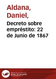 Decreto sobre empréstito: 22 de Junio de 1867 | Biblioteca Virtual Miguel de Cervantes