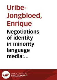 Negotiations of identity in minority language media: From silence to the word = Negociaciones de identidad en medios de comunicación de idiomas minoritarios | Biblioteca Virtual Miguel de Cervantes