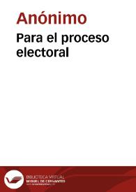 Para el proceso electoral | Biblioteca Virtual Miguel de Cervantes