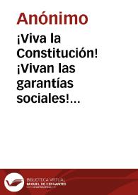 ¡Viva la Constitución! ¡Vivan las garantías sociales! ¡Viva la libertad de imprenta! | Biblioteca Virtual Miguel de Cervantes