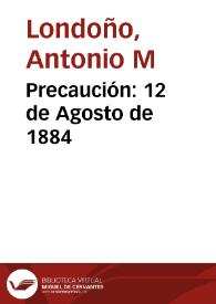 Precaución: 12 de Agosto de 1884 | Biblioteca Virtual Miguel de Cervantes