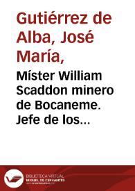 Míster William Scaddon minero de Bocaneme. Jefe de los trabajadores | Biblioteca Virtual Miguel de Cervantes