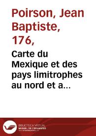 Carte du Mexique et des pays limitrophes au nord et a lést, dressée do apres la Grande Carte de la Nouvelle Espagne | Biblioteca Virtual Miguel de Cervantes