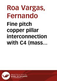 Fine pitch copper pillar interconnection with C4 (mass reflow) processing | Biblioteca Virtual Miguel de Cervantes