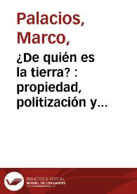 ¿De quién es la tierra? : propiedad, politización y protesta campesina en la década de 1930 | Biblioteca Virtual Miguel de Cervantes