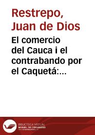 El comercio del Cauca i el contrabando por el Caquetá: Noviembre de 1880 | Biblioteca Virtual Miguel de Cervantes