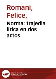 Norma: trajedia lírica en dos actos | Biblioteca Virtual Miguel de Cervantes