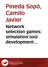 Network selection games: simulation tool development and performance evaluation = Selección de redes mediante juegos: desarrollo de herramienta de simulación y evaluación de rendimiento | Biblioteca Virtual Miguel de Cervantes