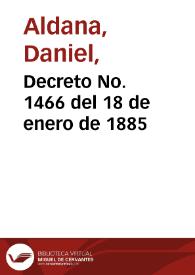 Decreto No. 1466 del 18 de enero de 1885 | Biblioteca Virtual Miguel de Cervantes