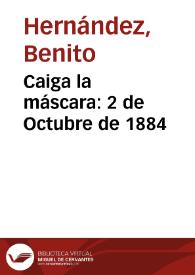 Caiga la máscara: 2 de Octubre de 1884 | Biblioteca Virtual Miguel de Cervantes