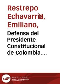 Defensa del Presidente Constitucional de Colombia, Gran Jeneral T. C. de Mosquera, ante el Senado | Biblioteca Virtual Miguel de Cervantes