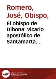 El obispo de Dibona: vicario apostólico de Santamarta, ante el gobierno de los Estados-Unidos de Colombia | Biblioteca Virtual Miguel de Cervantes