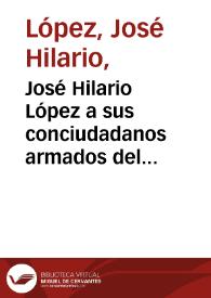 José Hilario López a sus conciudadanos armados del Ejercito del Sur | Biblioteca Virtual Miguel de Cervantes