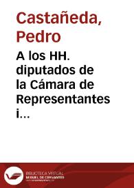 A los HH. diputados de la Cámara de Representantes i al público en general | Biblioteca Virtual Miguel de Cervantes