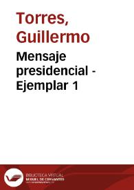 Mensaje presidencial - Ejemplar 1 | Biblioteca Virtual Miguel de Cervantes