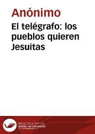 El telégrafo: los pueblos quieren Jesuitas | Biblioteca Virtual Miguel de Cervantes