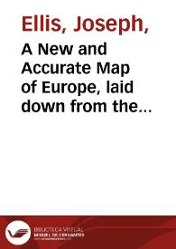 A New and Accurate Map of Europe, laid down from the latest discoveries and astronomical observations | Biblioteca Virtual Miguel de Cervantes