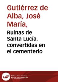 Ruinas de Santa Lucía, convertidas en el cementerio | Biblioteca Virtual Miguel de Cervantes